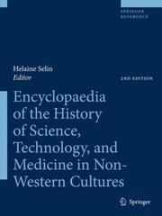 Encyclopaedia of the History of Science, Technology, and Medicine in Non-Western Cultures by H. Selin