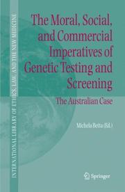 Cover of: The Moral, Social, and Commercial Imperatives of Genetic Testing and Screening: The Australian Case (International Library of Ethics, Law, and the New Medicine)