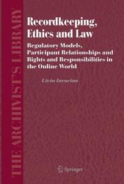 Cover of: Recordkeeping, Ethics and Law: Regulatory Models, Participant Relationships and Rights and Responsibilities in the Online World (The Archivist's Library)