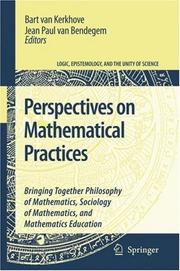 Cover of: Perspectives on Mathematical Practices: Bringing Together Philosophy of Mathematics, Sociology of Mathematics, and Mathematics Education (Logic, Epistemology, and the Unity of Science)