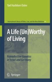 Cover of: A Life (Un)Worthy of Living: Reproductive Genetics in Israel and Germany (International Library of Ethics, Law, and the New Medicine) by Yael Hashiloni-Dolev