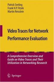 Cover of: Video Traces for Network Performance Evaluation: A Comprehensive Overview and Guide on Video Traces and Their Utilization in Networking Research