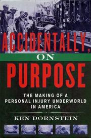 Cover of: Accidentally, on purpose: the making of a personal injury underworld in America