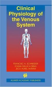 Clinical physiology of the venous system by Francisc A. Schneider, Francisc A. Schneider, Ioana Raluca Siska, Jecu Aurel Avram