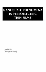 Cover of: Nanoscale Phenomena in Ferroelectric Thin Films (Multifunctional Thin Film Series)