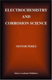 Cover of: Electrochemistry and Corrosion Science (Information Technology: Transmission, Processing & Storage) | Nestor Perez