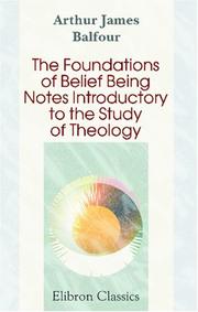 Cover of: The Foundations of Belief: Being Notes Introductory to the Study of Theology