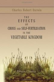 Cover of: The Effects of Cross and Self-Fertilisation in the Vegetable Kingdom | Charles Darwin