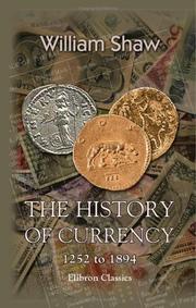 Cover of: The History of Currency: 1252 to 1894: Being an Account of the Gold and Silver Monies and Monetary Standards of Europe and America, together with an Examination ... and National Progress and Well-being