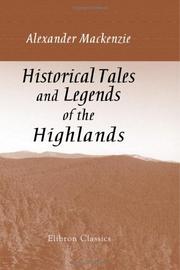 Cover of: Historical Tales and Legends of the Highlands by Alexander Mackenzie, Alexander Mackenzie