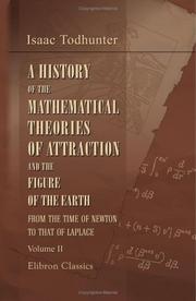 Cover of: A History of the Mathematical Theories of Attraction and the Figure of the Earth, from the Time of Newton to That of Laplace by Isaac Todhunter