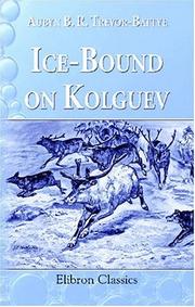 Cover of: Ice-Bound on Kolguev by Aubyn Bernard Rochfort Trevor-Battye