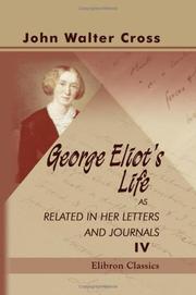 Cover of: George Eliot's Life as Related in Her Letters and Journals: Arranged and edited by her husband J. W. Cross. Volume 4