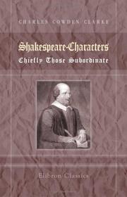 Shakespeare-characters; chiefly those subordinate by Charles Cowden Clarke