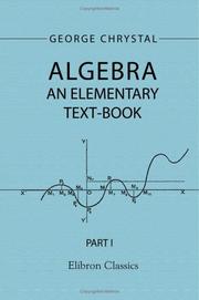 Cover of: Algebra: An Elementary Text-Book for the Higher Classes of Secondary Schools and for Colleges. Part 1