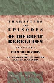 Cover of: Characters and Episodes of the Great Rebellion: Selected from The History and Autobiography of Edward, Earl of Clarendon and Edited, with Short Notes by the Very Rev. G.D. Boyle