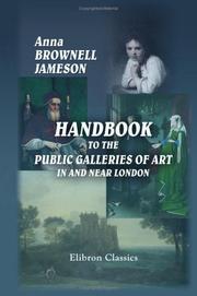 Cover of: Handbook to the Public Galleries of Art in and near London: With Critical, Historical, and Biographical Notices of the Painters and Pictures