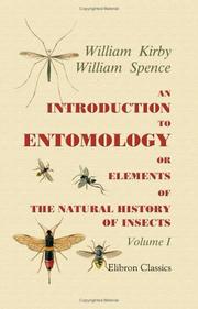 Cover of: An Introduction to Entomology; or, Elements of the Natural History of Insects: Comprising an Account of Noxious and Useful Insects, of Their Metamorphoses, ... Hybernation, Instinct, etc. etc. Volume 1