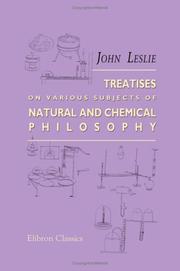 Cover of: Treatises on Various Subjects of Natural and Chemical Philosophy | John Leslie
