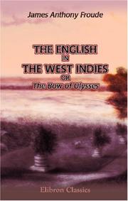 Cover of: The English in the West Indies, or The Bow of Ulysses by James Anthony Froude