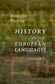 Cover of: History of the European Languages; or, Researches into the Affinities of the Teutonic, Greek, Celtic, Sclavonic, and Indian Nations: With a Life of the Author. Volume 1