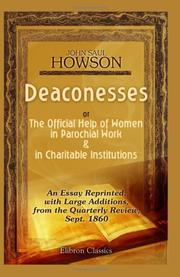Cover of: Deaconesses; or, The Official Help of Women in Parochial Work and in Charitable Institutions: An Essay Reprinted, with Large Additions, from the Quarterly Review, Sept. 1860