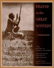 Cover of: Prayer to the great mystery: the uncollected writings and photography of Edward S. Curtis