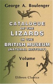 Cover of: Catalogue of the Lizards in the British Museum (Natural History): Volume 1: Geckonidæ, Eublepharidæ, Uroplatidæ, Pygopodidæ, Agamidæ