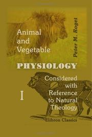 Cover of: Animal and Vegetable Physiology Considered with Reference to Natural Theology by Peter Mark Roget