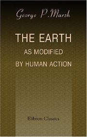 Cover of: The Earth as Modified by Human Action by George Perkins Marsh, George Perkins Marsh