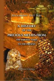 A history of the precious metals from the earliest times to the present by Alexander Del Mar