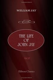 Cover of: The Life of John Jay: With Selections from His Correspondence and Miscellaneous Papers. Volume 2