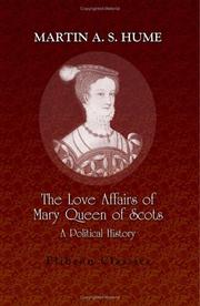 The love affairs of Mary queen of Scots by Martin Andrew Sharp Hume