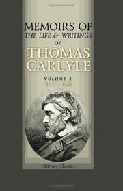 Cover of: Memoirs of the Life and Writings of Thomas Carlyle: With personal reminiscences and selections from his private letters to numerous correspondents. Volume 2 | Thomas Carlyle
