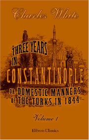 Cover of: Three Years in Constantinople; or, Domestic Manners of the Turks in 1844 by Charles White