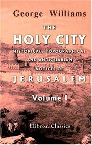 Cover of: The Holy City. Historical, Topographical, and Antiquarian Notices of Jerusalem: Volume 1