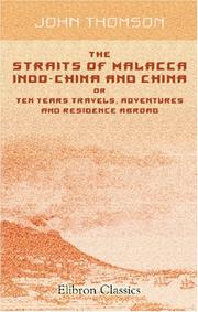 Cover of: The Straits of Malacca, Indo-China and China, or Ten Years Travels, Adventures and Residence Abroad