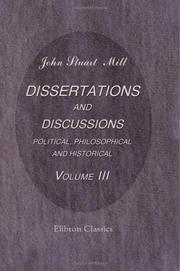 Cover of: Dissertations and Discussions Political, Philosophical, and Historical by John Stuart Mill