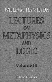 Cover of: Lectures on Metaphysics and Logic by William Hamilton, William Hamilton