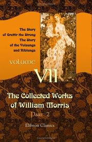 Cover of: The Collected Works of William Morris: Volume 7. The Story of Grettir the Strong; The Story of the Volsungs and Niblungs