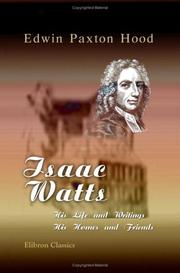 Cover of: Isaac Watts: His Life and Writings, His Homes and Friends