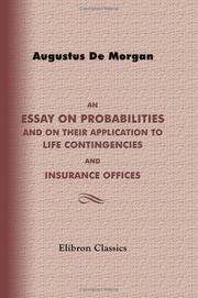 Cover of: An Essay on Probabilities, and on Their Application to Life Contingencies and Insurance Offices by Augustus De Morgan, Augustus De Morgan