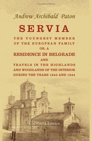 Cover of: Servia, the youngest member of the European family: Or, A residence in Belgrade, and travels in the highlands and woodlands of the interior, during the years 1843 and 1844