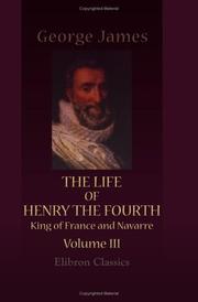 Cover of: The Life of Henry the Fourth, King of France and Navarre: Volume 3