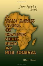 Cover of: A Walk Across Africa; or, Domestic Scenes from My Nile Journal | James Augustus Grant