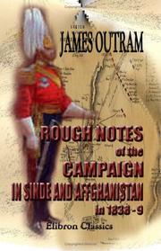 Cover of: Rough notes of the campaign in Sinde and Affghanistan, in 1838-9 being extracts from a personal journal kept while on the staff of the Army of the Indus