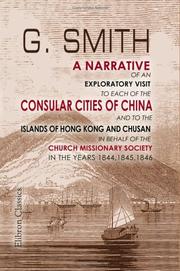 Cover of: A Narrative of an Exploratory Visit to Each of the Consular Cities of China, and to the Islands of Hong Kong and Chusan, in Behalf of the Church Missionary Society, in the Years 1844, 1845, 1846