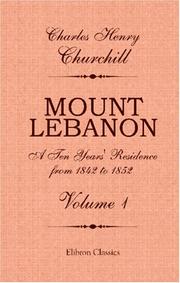 Cover of: Mount Lebanon. A Ten Years\' Residence from 1842 to 1852 by Charles Henry Churchill, Charles Henry Churchill