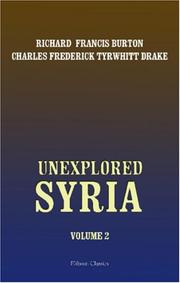 Cover of: Unexplored Syria: Visits to the Libanus, the Tulúl el Safá, the Anti-Libanus, the Northern Libanus, and the \'Aláh. Volume 2