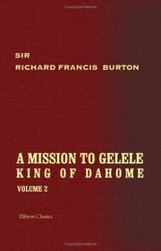 Cover of: A Mission to Gelele, King of Dahome: With notices of the so-called Amazons, the grand customs, the yearly customs, the human sacrifices, the present state ... and the negro's place in nature. Volume 2
